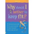 WHY SHOULD I BOTHER TO KEEP FIT?